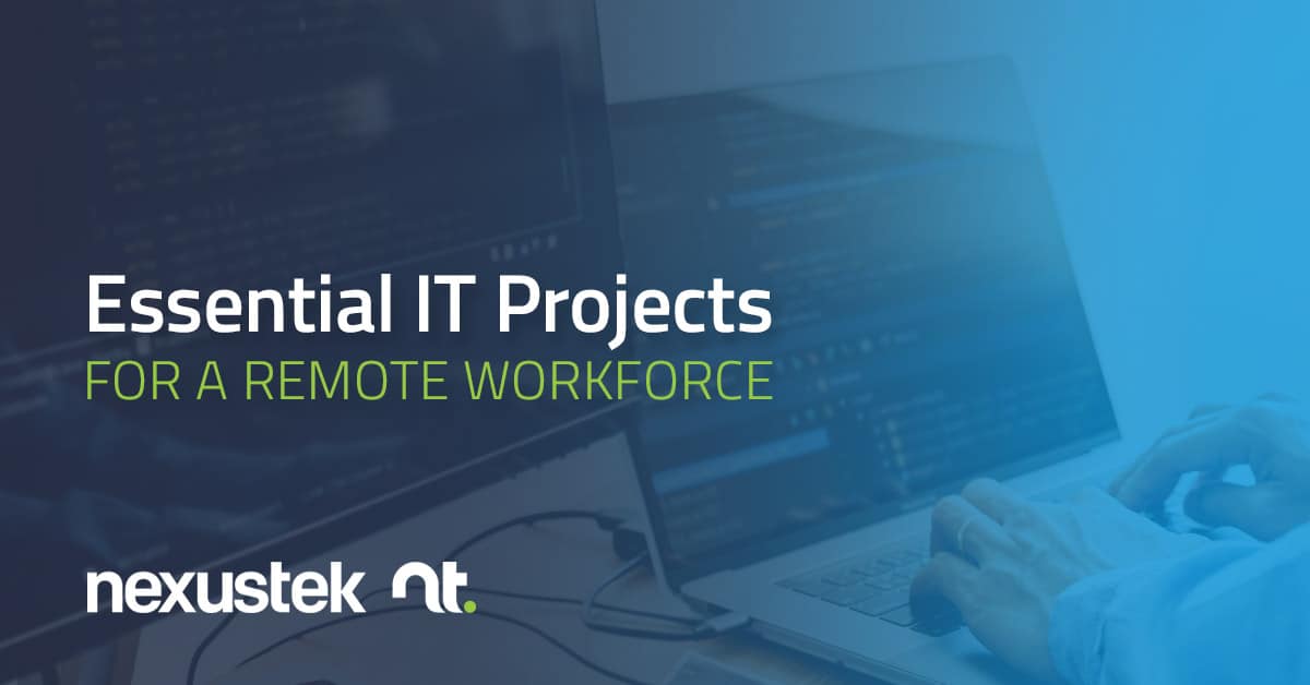Essential IT Projects for a Remote Workforce | NexusTek