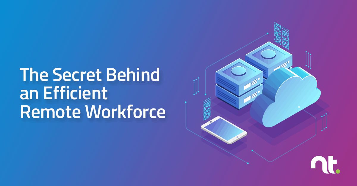 The Secret Behind an Efficient Remote Workforce | NexusTek