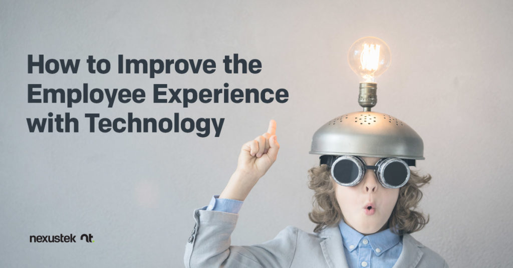 How To Improve The Employee Experience With Technology Nexustek How To Improve The Employee Experience With Technology Nexustek