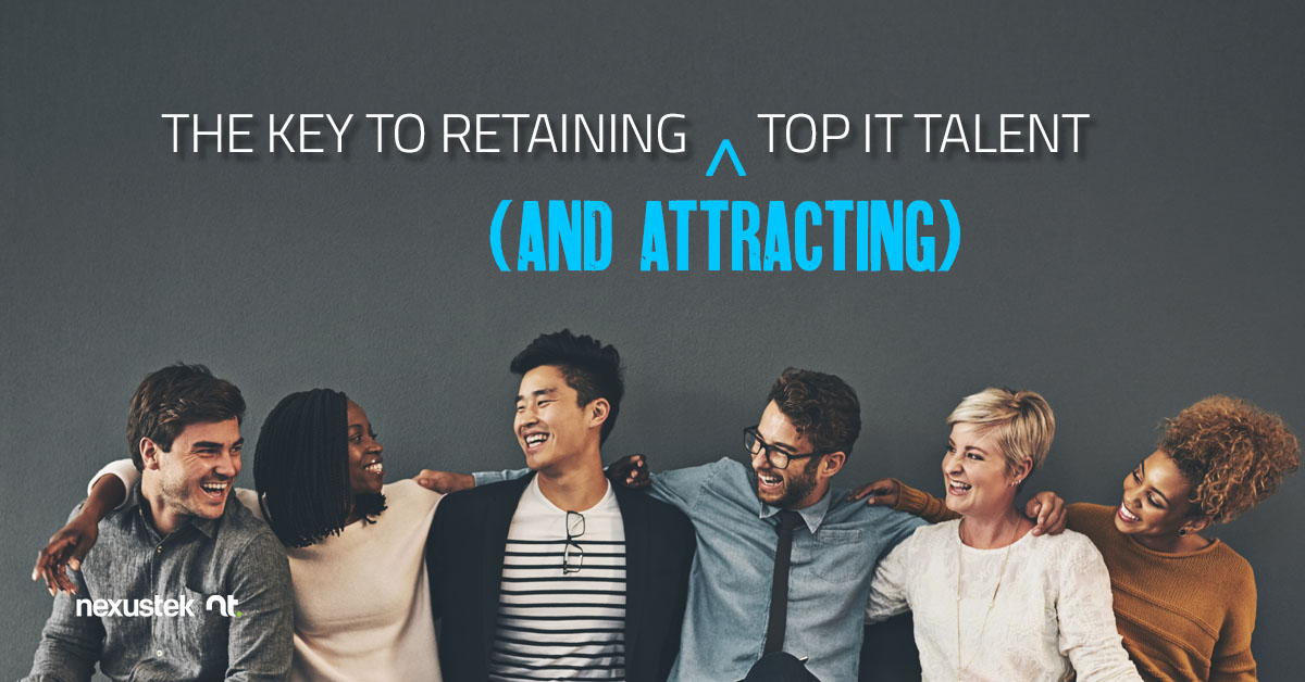 The Key To Retaining (and Attracting) Top IT Talent - NexusTek