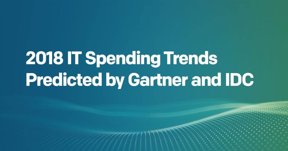 2018 IT Spending Trends Predicted by Gartner and IDC